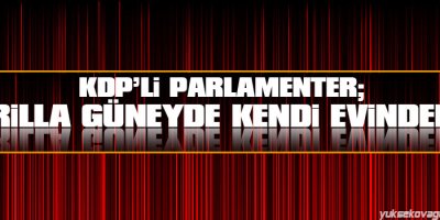 KDPli Parlamenter: Gerilla güneyde kendi evindedir