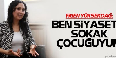 Yüksekdağ: Ben siyasetin sokak çocuğuyum