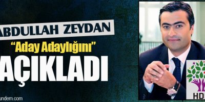 Abdullah Zeydan, Aday Adaylığını Açıkladı