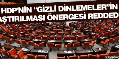 HDPnin gizli dinlemelerin araştırılması önergesi reddedildi