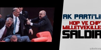 AK Partililer HDP ve CHPli milletvekillerine saldırdı