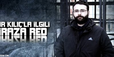 Onur Kılıçla ilgili itiraza red