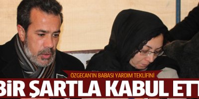 Özgecan'ın babası yardım tekliflerini geri çevirdi