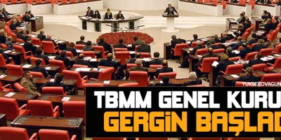 TBMM Genel Kurulu gergin başladı