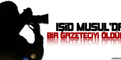 IŞİD Musulda bir gazeteciyi öldürdü