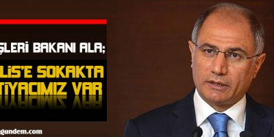 Bakan Ala: Polise sokakta ihtiyacımız var