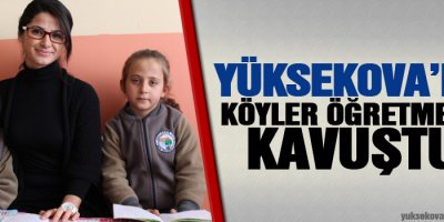 Yüksekova'da köyler öğretmene kavuştu