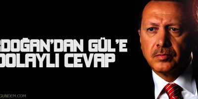 Erdoğan'dan Gül'e dolaylı cevap