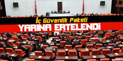 'İç Güvenlik' paketi yarına ertelendi