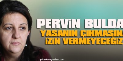 Buldan: Yasanın çıkmasına izin vermeyeceğiz
