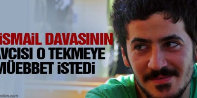 Savcı da Ali İsmail kararına itiraz etti, müebbet istedi