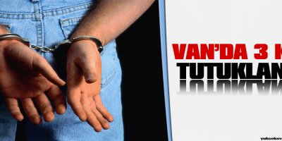 Vanda 3 kişi tutuklandı