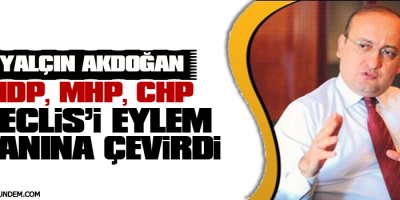 Akdoğan: HDP, CHP, MHP Meclisi eylem alanına çevirdi