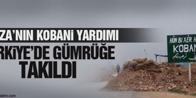 SYRIZAnın Kobani yardımı Türkiyede gümrüğe takıldı