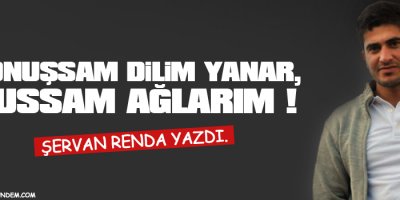 Konuşsam Dilim Yanar, Sussam Ağlarım!