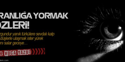 Karanlığa Yormak Gözleri!