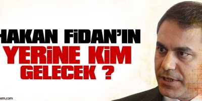 Hakan Fidan'ın yerine kim gelecek?