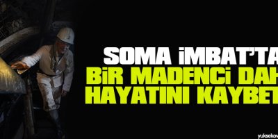 Soma İmbatta bir madenci daha Hayatını Kaybetti