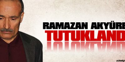 Ramazan Akyürek tutuklandı