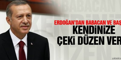 Erdoğandan Babacan ve Başçıya: Kendinize çeki düzen verin