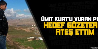 Ümit Kurtu vuran polis: Hedef gözeterek ateş ettim