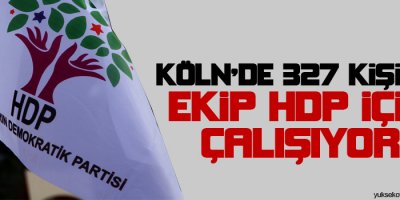 Köln'de 327 kişilik ekip HDP için çalışıyor