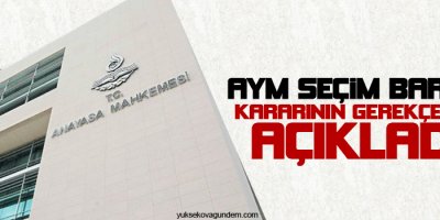 AYM seçim barajı kararının gerekçesini açıkladı