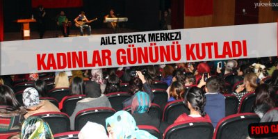 Yüksekova Aile Destek Merkezi Kadınlar Gününü Kutladı