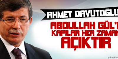 Davutoğlu: Abdullah Güle kapılar her zaman açıktır