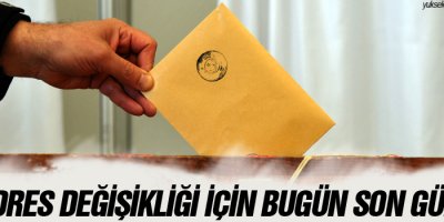 Adres değişikliği için bugün son gün