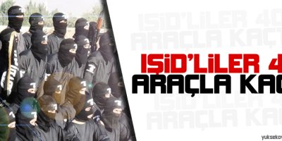 IŞİDliler 40 araçla kaçtı