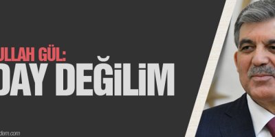 Abdullah Gül: Aday değilim