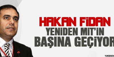 Fidan yeniden MİTin başına geçiyor