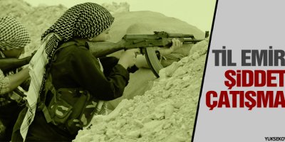 Til Emirde şiddetli çatışmalar