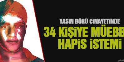 Yasin Börü cinayetinde 34 kişiye müebbet hapis istemi