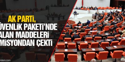 AK Parti, İç Güvenlik Paketinde kalan maddeleri komisyondan çekti