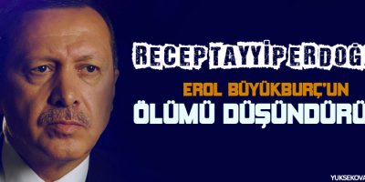 Erdoğan: Erol Büyükburçun ölümü düşündürücü