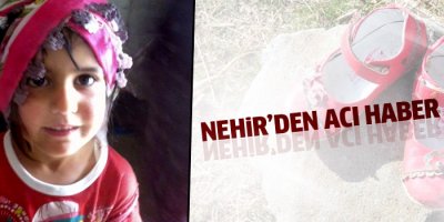Kaybolan Nehirin cansız bedeni bulundu