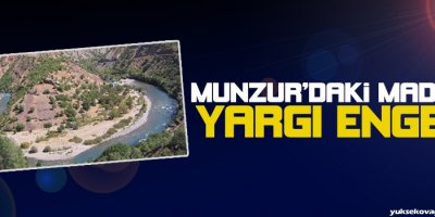 Munzurdaki madene yargı engeli