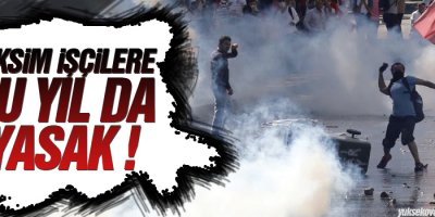 Taksim işçilere bu yıl da yasak