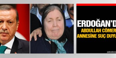 Erdoğandan Abdullah Cömertin annesine suç duyurusu