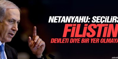 Netanyahu: Seçilirsem Filistin devleti diye bir yer olmayacak