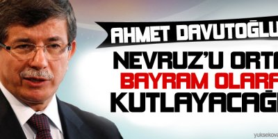 Davutoğlu: Nevruzu ortak bayram olarak kutlayacağız