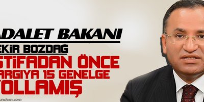 Bozdağ istifadan önce yargıya 15 genelge yollamış