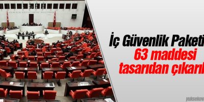 İç Güvenlik Paketinin 63 maddesi tasarıdan çıkarıldı