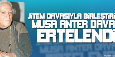 JİTEM davasıyla birleştirilen Musa Anter davası ertelendi