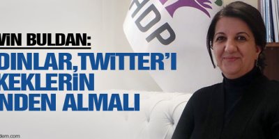 Buldan: Kadınlar Twitterı erkeklerin elinden almalı