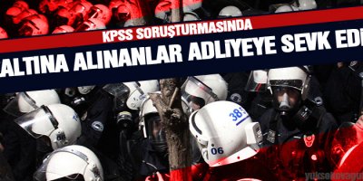 KPSS soruşturmasında gözaltına alınanlar adliyeye sevk edildi