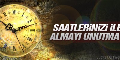 Saatlerinizi ileri almayı unutmayın
