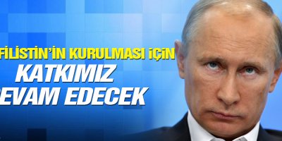 Putin: Filistin’in kurulması için katkımız devam edecek